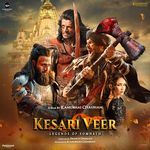 Kesari Veer (Original Motion Picture Soundtrack) - Kailash Kher Song Download